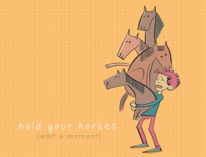 Idioms-hold-your-horses